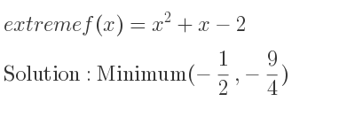 The extreme f(x)=x^2+x-2 is Minimum(-1/2 ,-9/4)